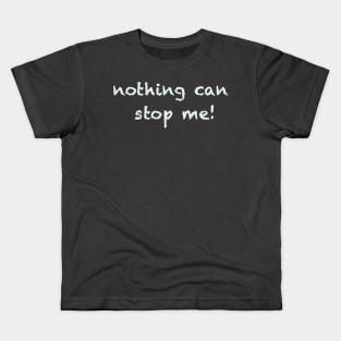 nothing can stop me Kids T-Shirt